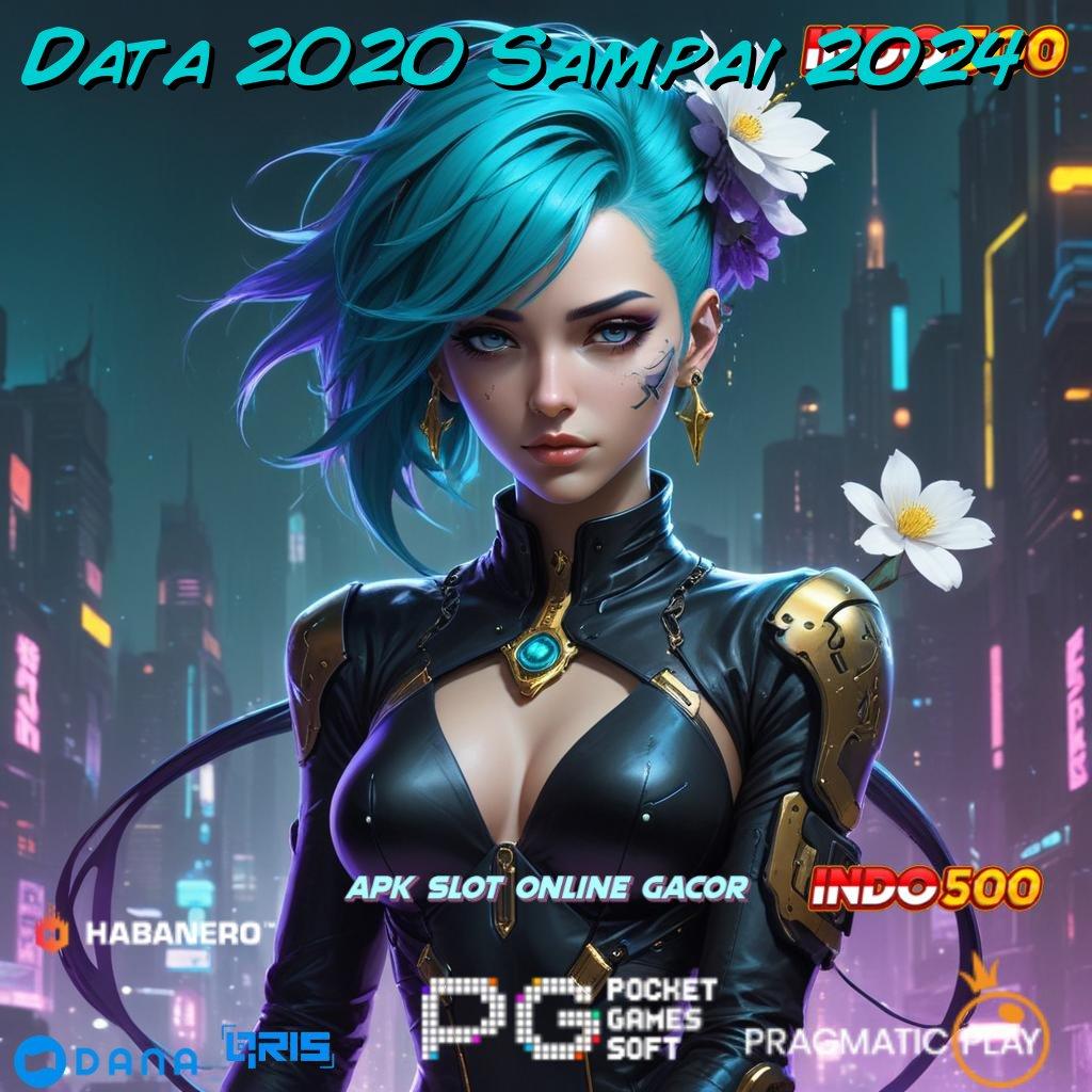 Data 2020 Sampai 2024