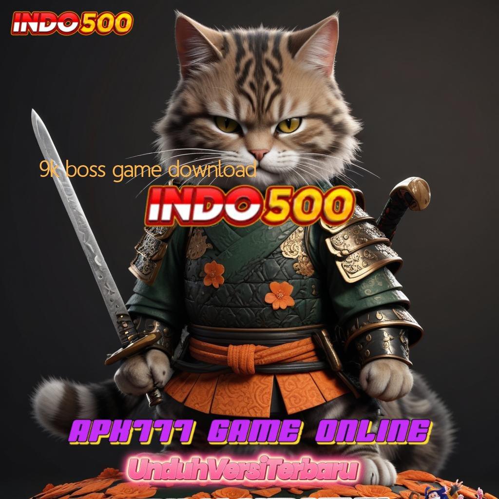 9K BOSS GAME DOWNLOAD Informasi Valid Ayo Ambil Aplikasi Uang Tunai Android