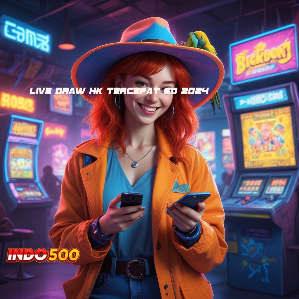 LIVE DRAW HK TERCEPAT 6D 2024 Titik Gacor Mesin Baru Langsung Auto WD