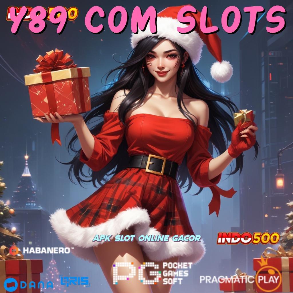 Y89 COM SLOTS → Gerbang Interaksi Bonus Gede Langsung Cair