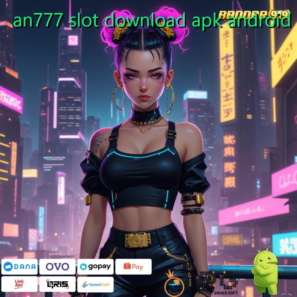 AN777 SLOT DOWNLOAD APK ANDROID : peluang untung menanti