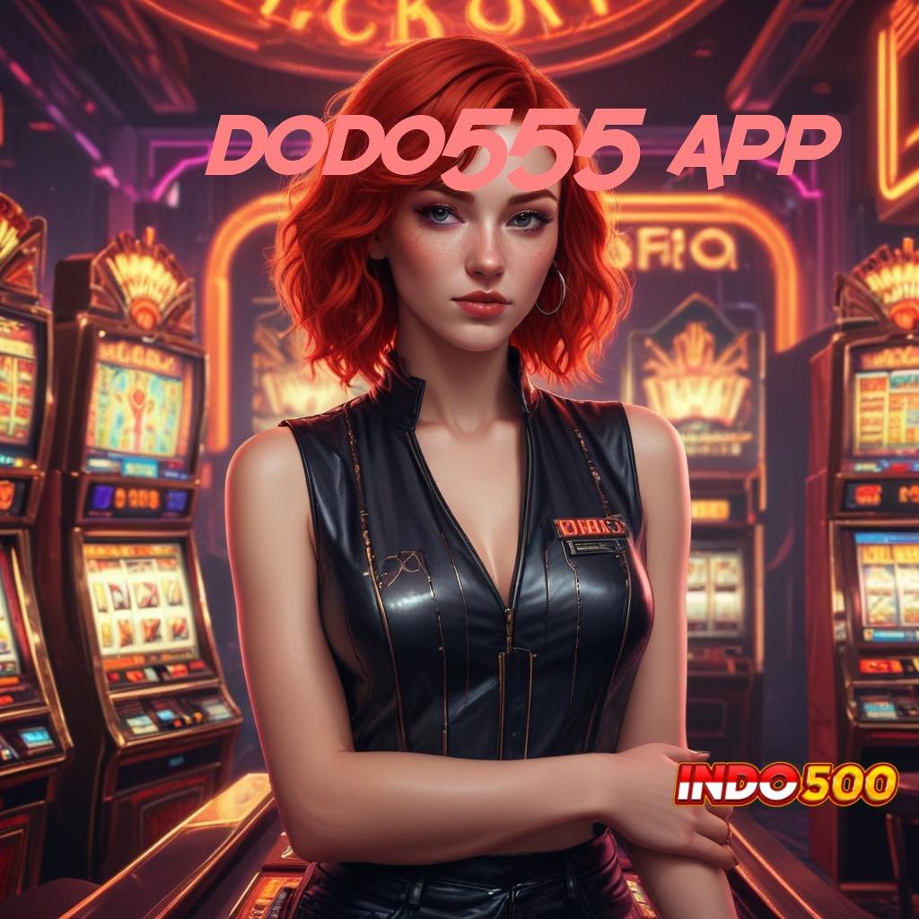 DODO555 APP ➽ Versi Paling Baru Slot Tanpa Setoran Apk