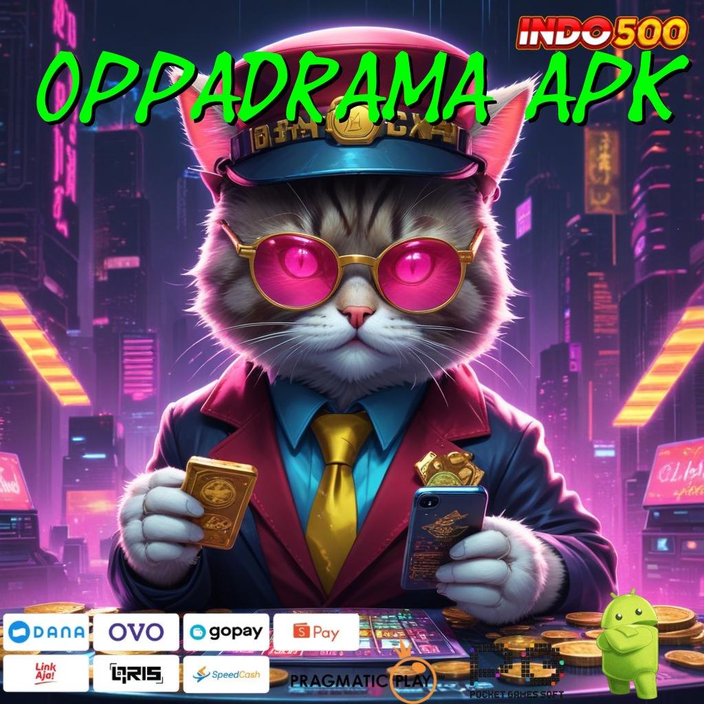 OPPADRAMA APK solusi praktis slot dengan bonus melimpah