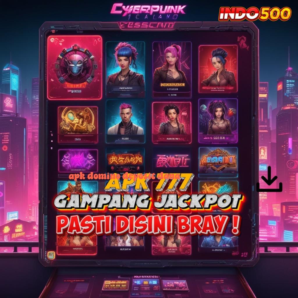 APK DOMINO DEPOSIT DANA , unggul peluang cepat kaya unggul peluang