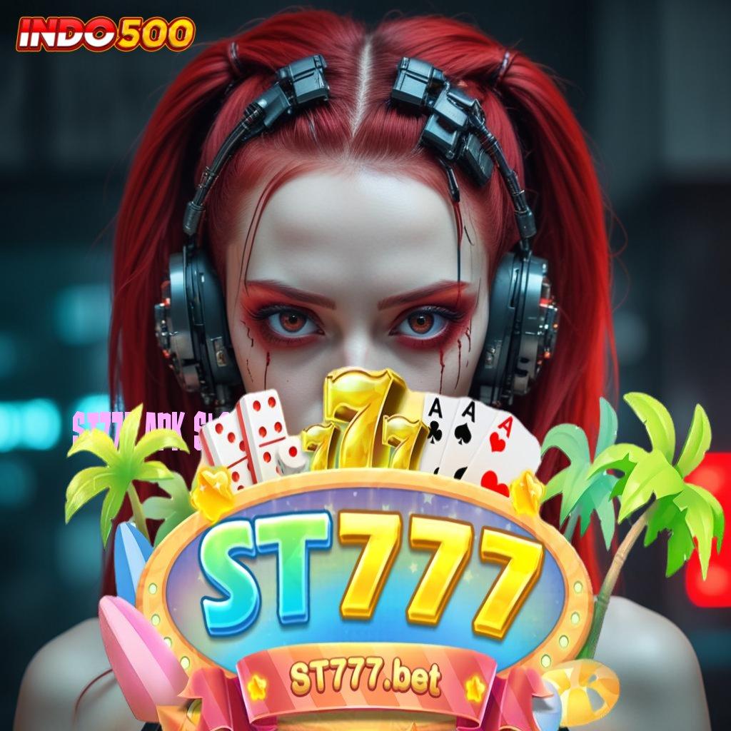 ST777 APK SLOT ✧ Sistem Baru Untuk Jackpot Dengan Modal Minimal