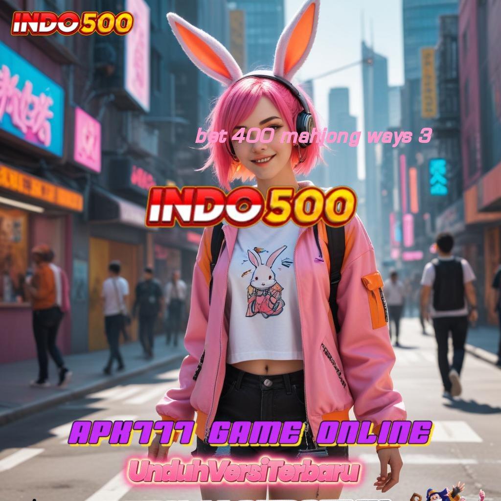 BET 400 MAHJONG WAYS 3 🔎 Depo Bri Idr 10 Cheat Slot Mod Apk Versi Terbaru