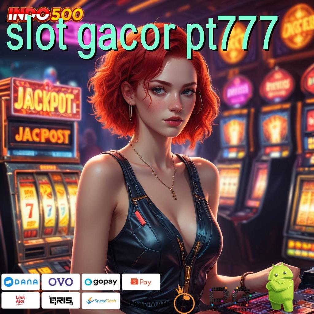 SLOT GACOR PT777 jalur cadangan unggul kemenangan tak terbendung