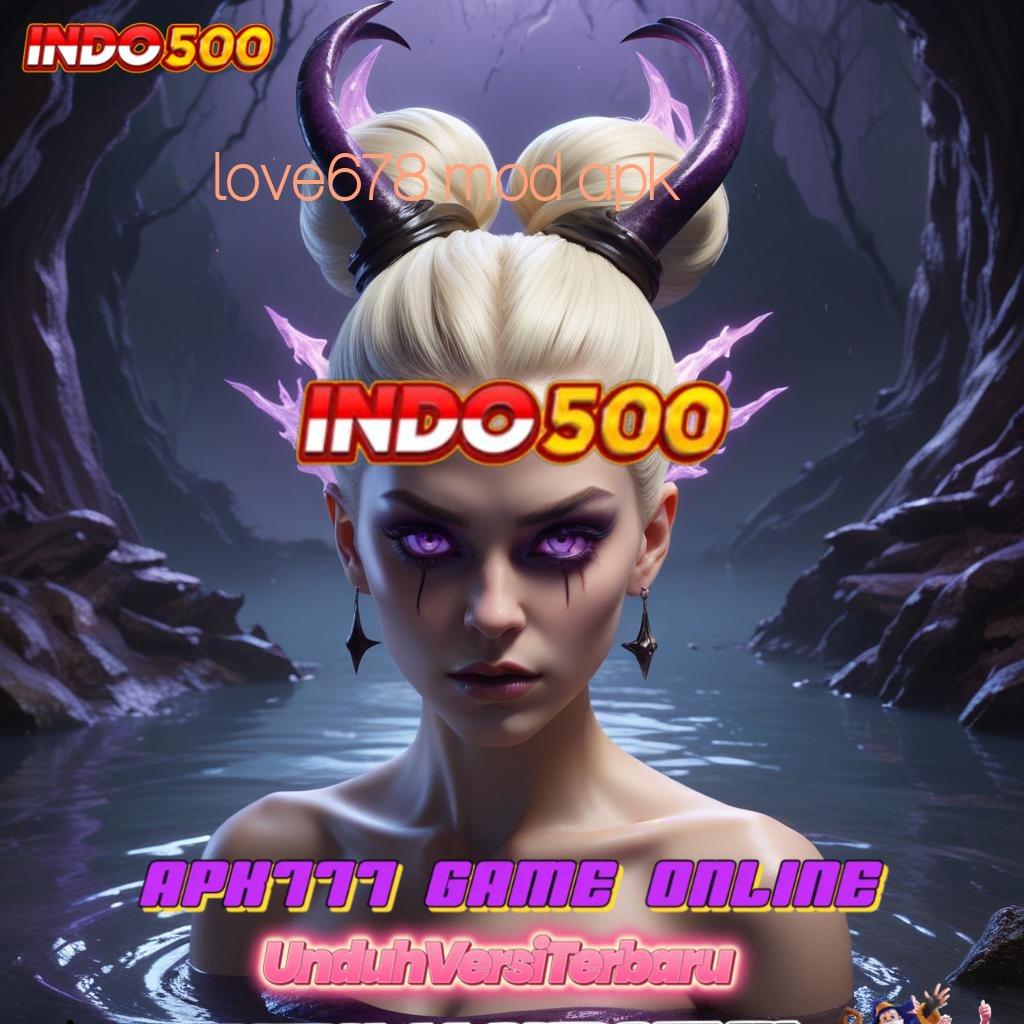 LOVE678 MOD APK ⚡ WD Dinamis Mudah Untuk Berprestasi Tinggi