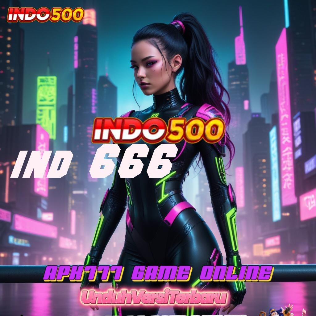 IND 666 ✷ Unggul Adaptif Game Slot Android Uang Asli