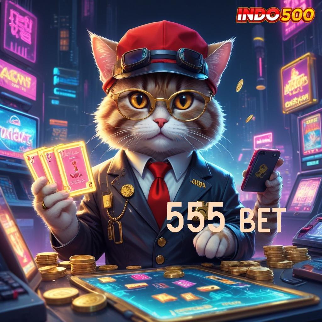 555 BET : Akun Baru Unggulan Lintasan Yang Pasti portal hiburan paling lengkap