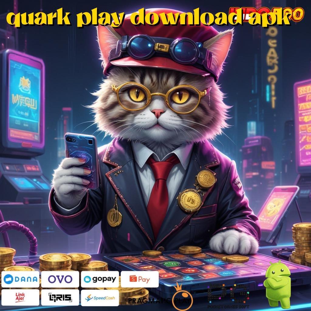 QUARK PLAY DOWNLOAD APK Aplikasi Terpercaya Bonus Maksimal