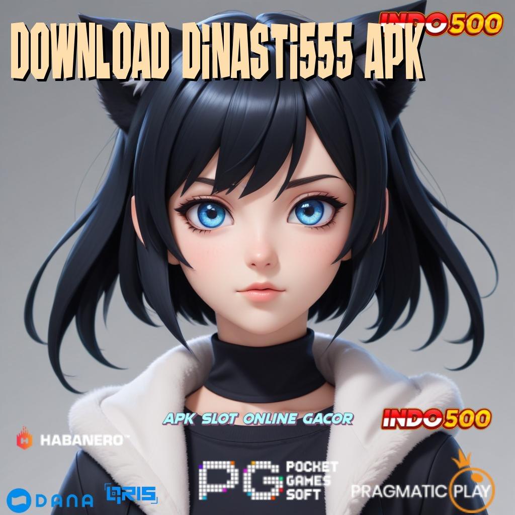 DOWNLOAD DINASTI555 APK ➤ Indonesia Paling Top RTP Apk Slot Tanpa Uang Saldo Awal