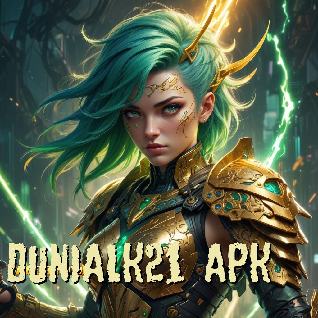 DUNIALK21 APK → Berdasar Pada Kebebasan Peluang Besar Maksimal