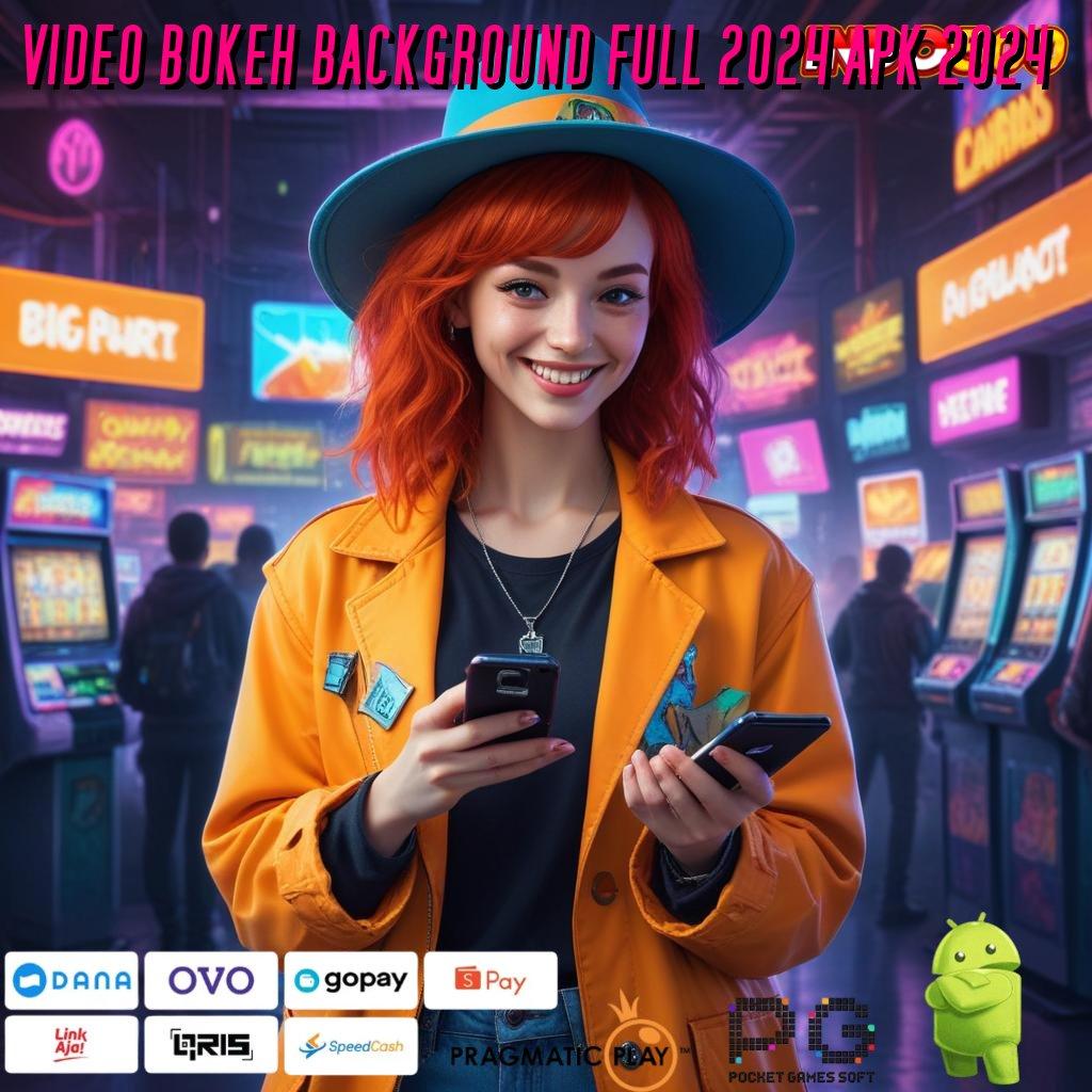 VIDEO BOKEH BACKGROUND FULL 2024 APK 2024 🚀 Tilailah Jalan Baru untuk Bonus Maxwin Harian