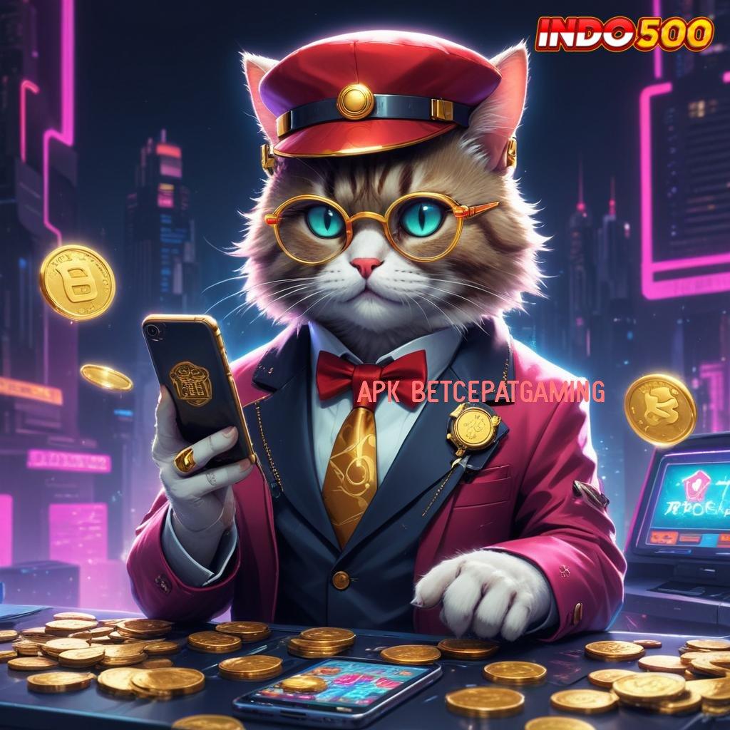 APK BETCEPATGAMING ➜ Ruang Kolaborasi Langsung Cuan Tanpa Kesulitan