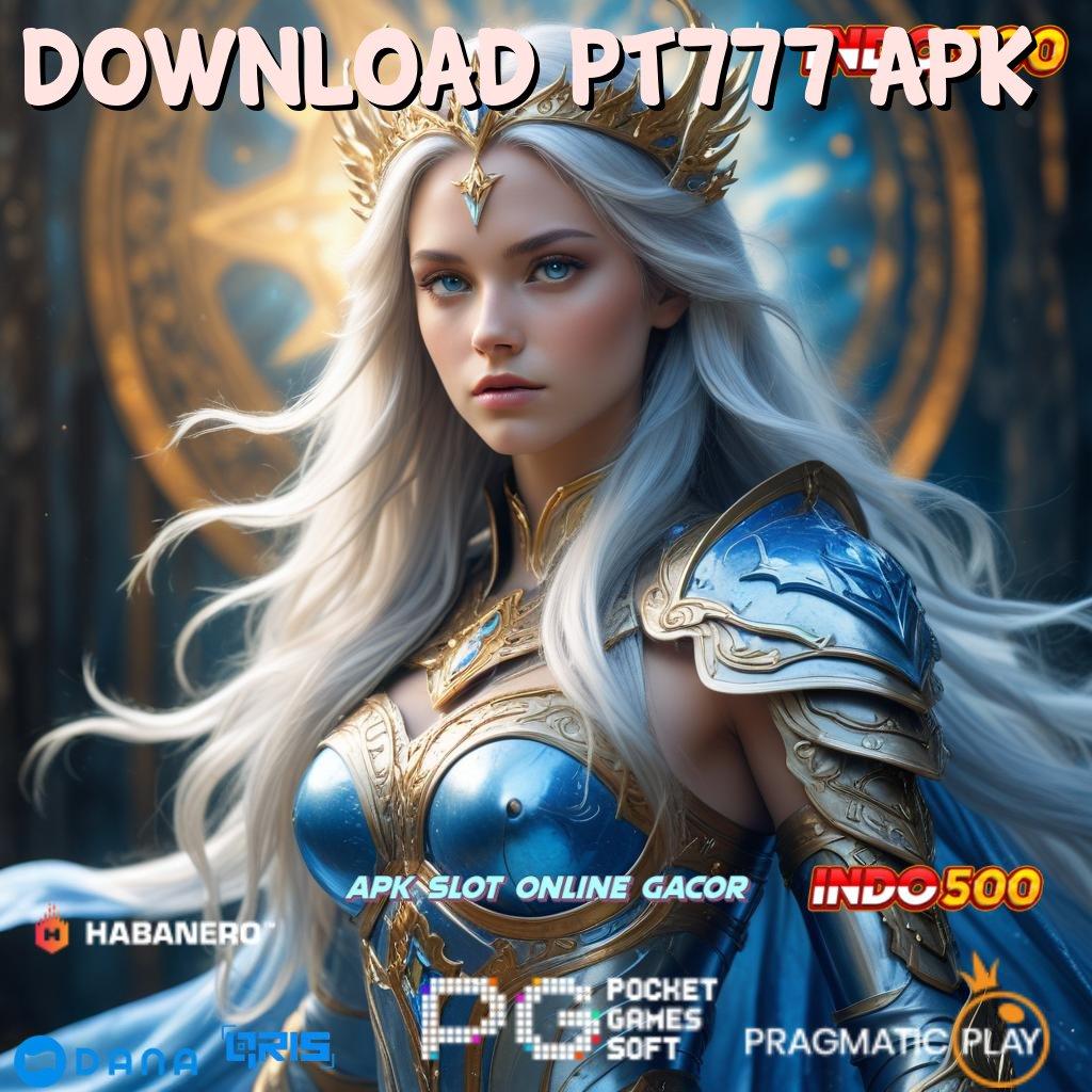 DOWNLOAD PT777 APK # dasar kerja slot langsung gampang dimainkan