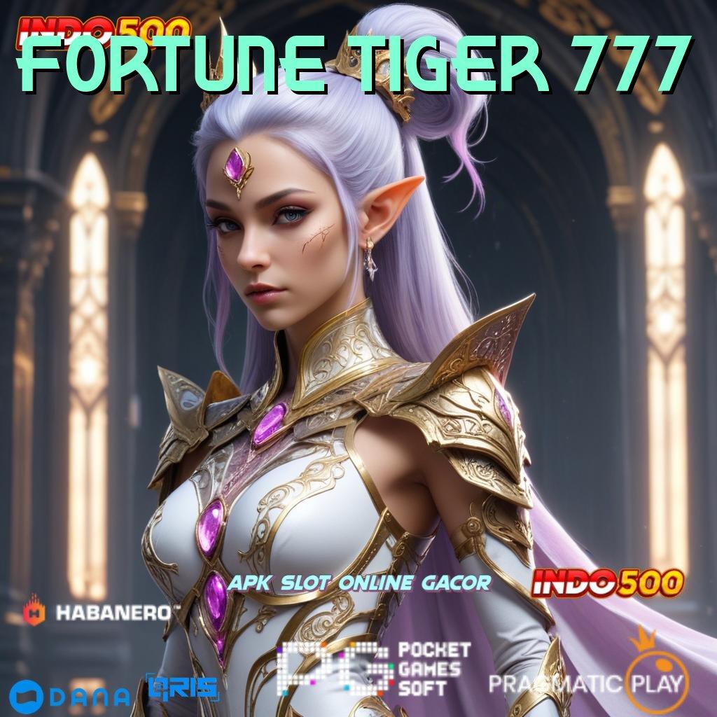 FORTUNE TIGER 777 🔥 usulan gacor yang selalu joss