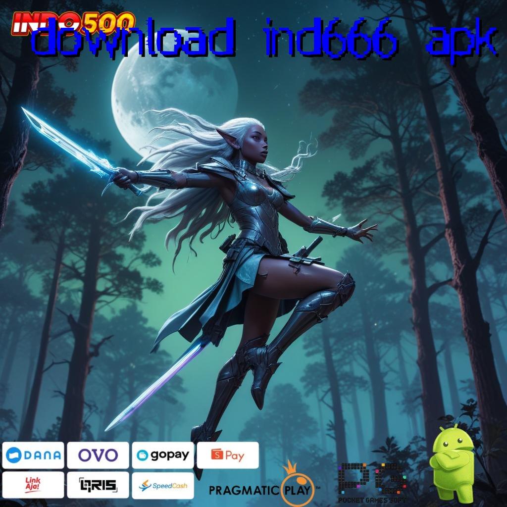 DOWNLOAD IND666 APK Server Layanan Bonus Kilat Depo