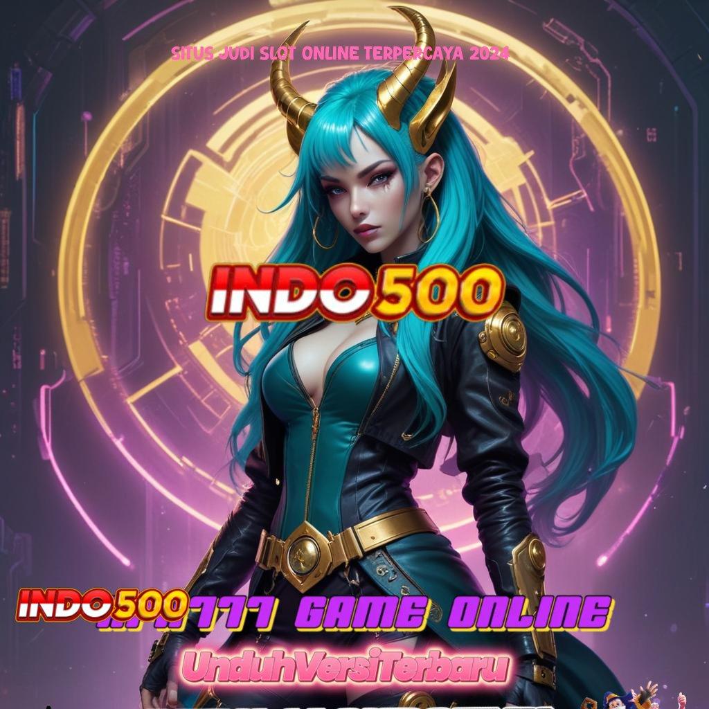 SITUS JUDI SLOT ONLINE TERPERCAYA 2024 : info akurat