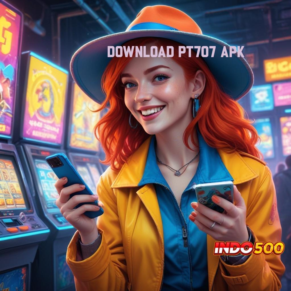 DOWNLOAD PT707 APK 💯 pembaruan terkini rtp dengan koneksi rahasia depo mandiri