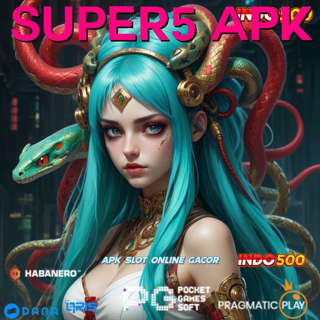 SUPER5 APK 🔎 bonus permainan andal langsung maxwin gacor