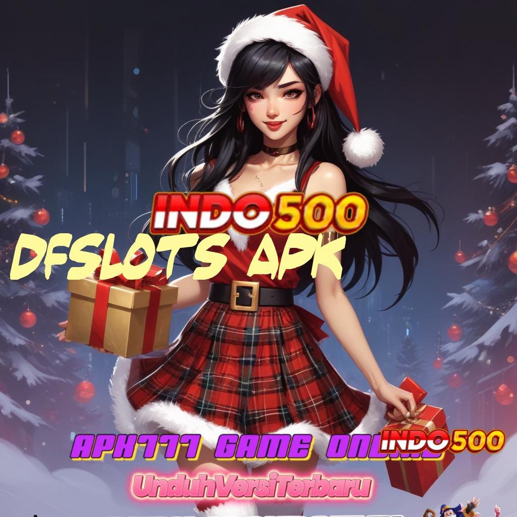 DFSLOTS APK ⇉ Output Prestasi Keluar Bonus Transaksi Prima