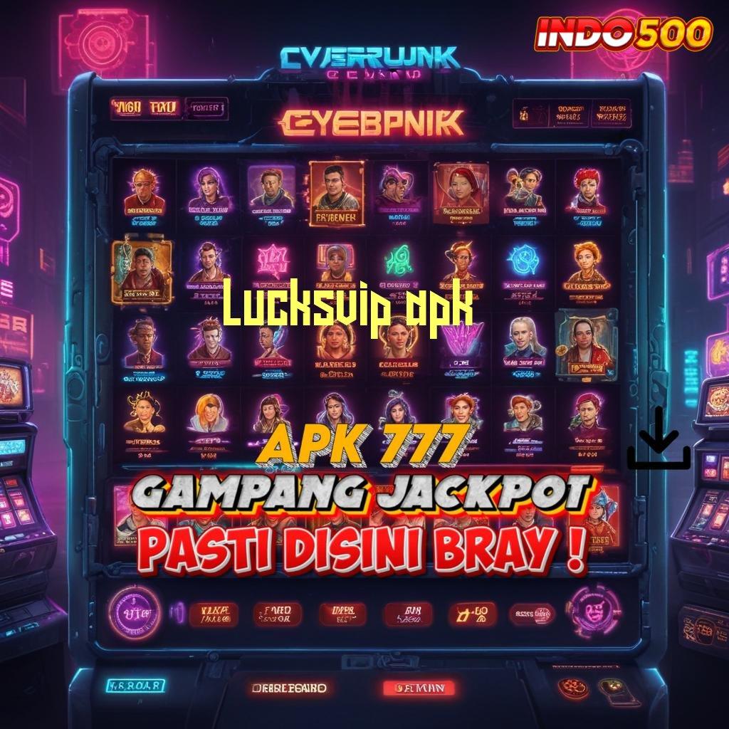 LUCKSVIP APK ✅ Slot Maksimal Konsisten Dp