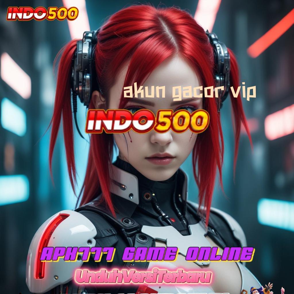 AKUN GACOR VIP slot super maxwin besar