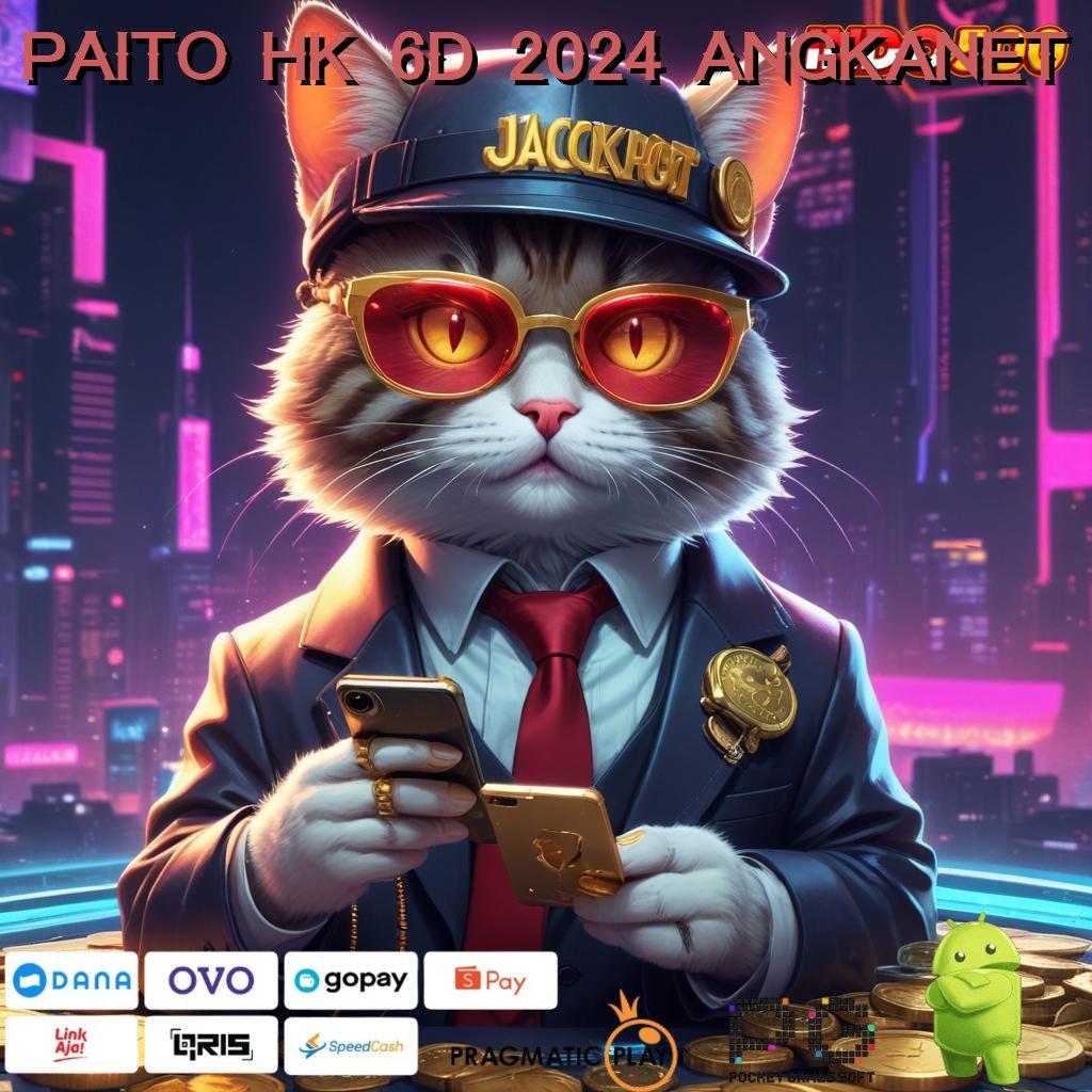 PAITO HK 6D 2024 ANGKANET juara slot bijaksana fokus pada maxwin