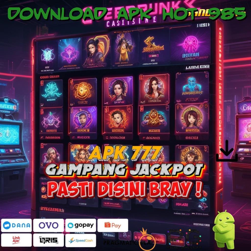 DOWNLOAD APK HOT 985 | APK Bonus RTP Tinggi 2025 Jaringan