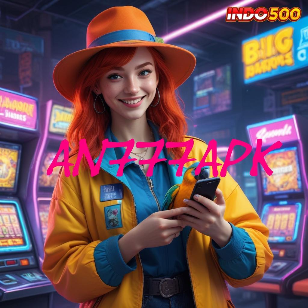 AN777APK ® slot maxwin baru gacor sekarang