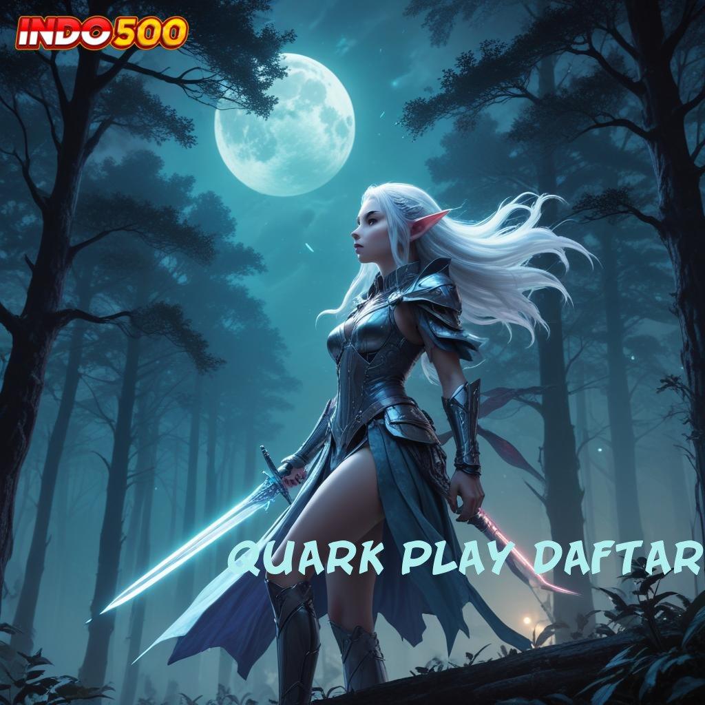 QUARK PLAY DAFTAR 💥 Untung Langsung Gak Ribet Dijamin Kaya