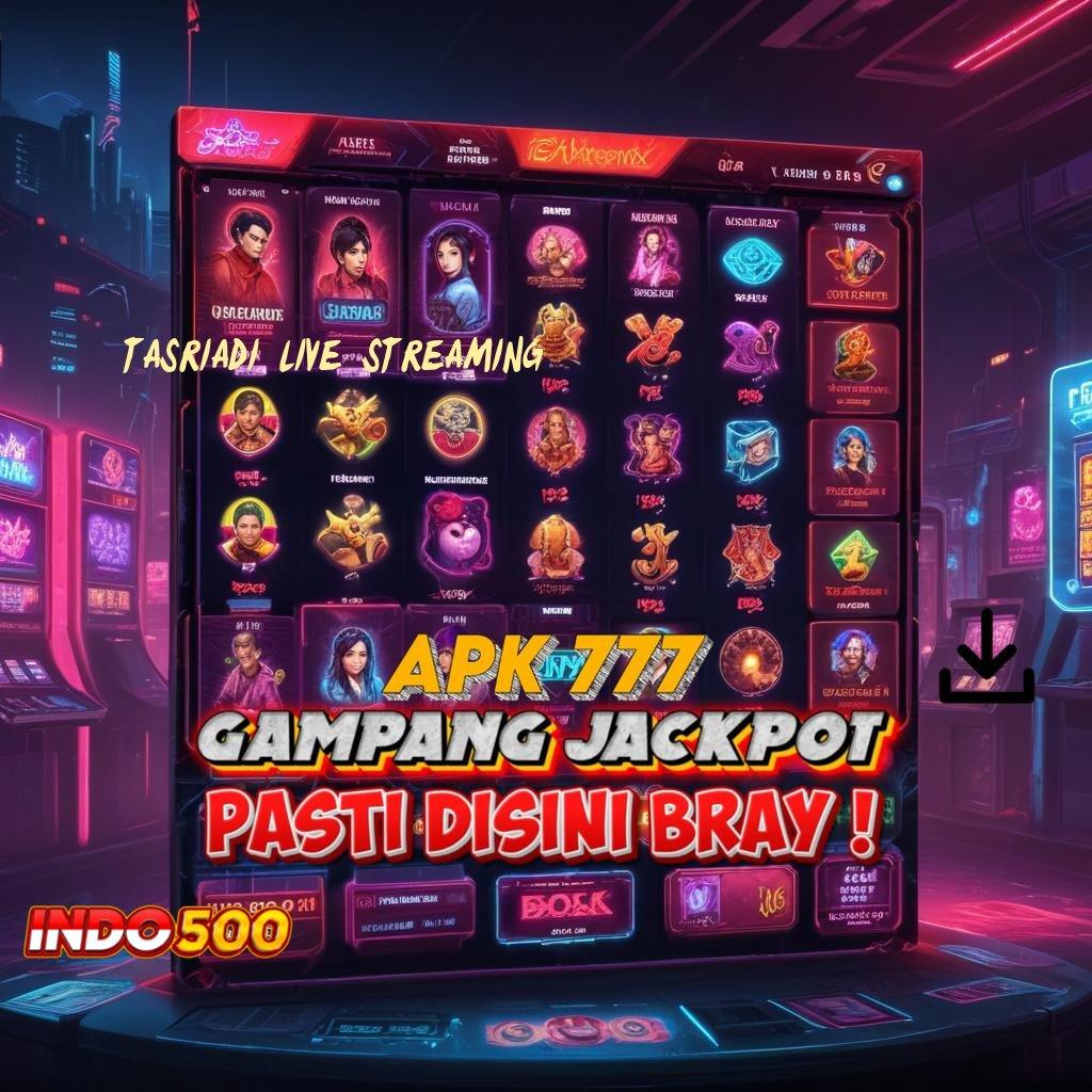 TASRIADI LIVE STREAMING 💫 deposit mandiri 20000