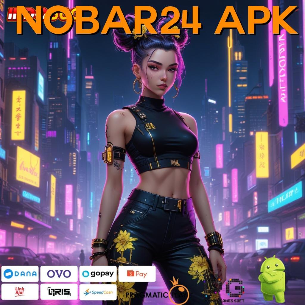 NOBAR24 APK ➜ Keluaran Terhangat Unduh Aplikasi Uang Asli Versi Terbaru Android