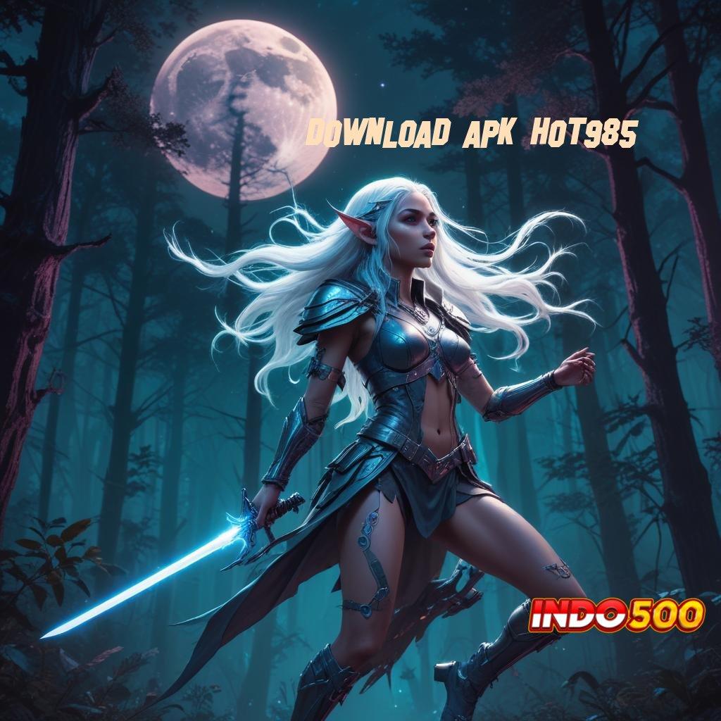 DOWNLOAD APK HOT985 ✅ Bonus APK Pembaruan 780