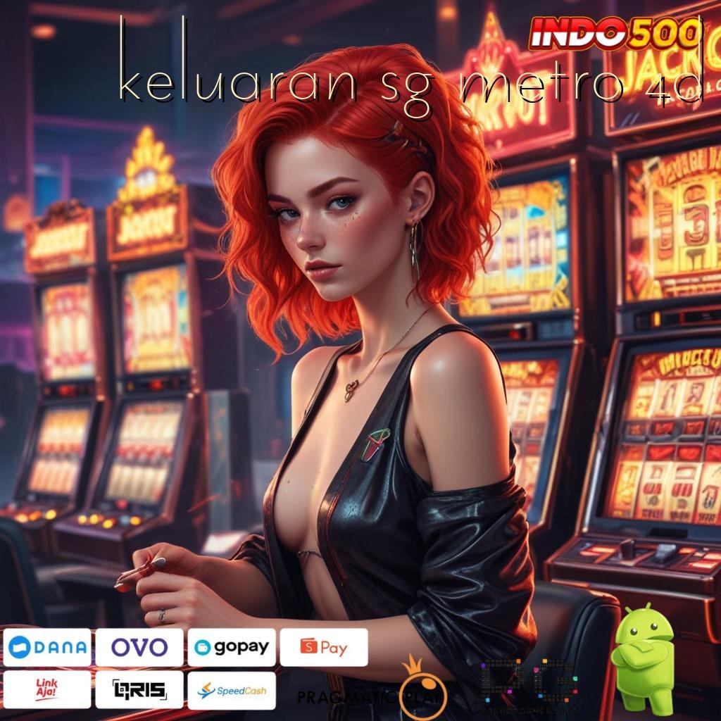 KELUARAN SG METRO 4D mesin jackpot vip kaya raya