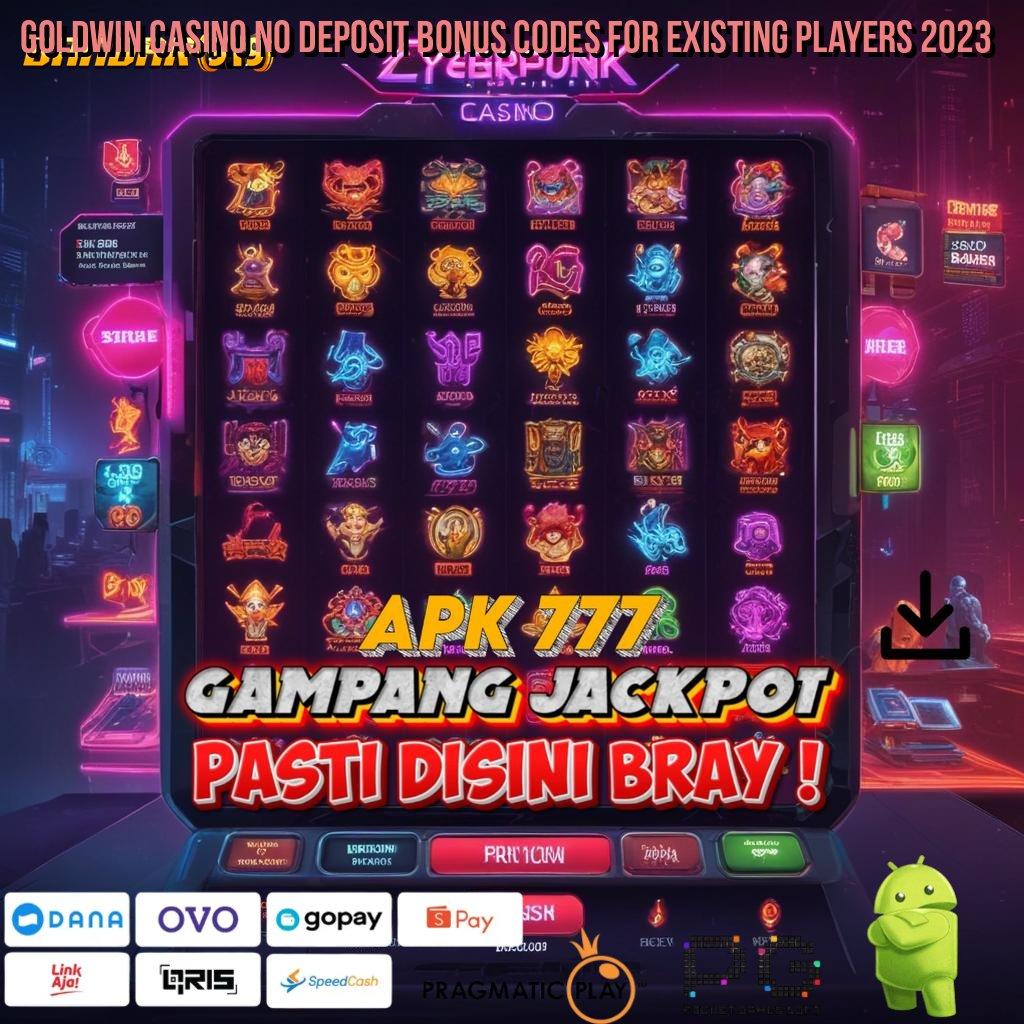 GOLDWIN CASINO NO DEPOSIT BONUS CODES FOR EXISTING PLAYERS 2023 # Pemenang Komplit Spesial Jackpot Bonus Deluxe