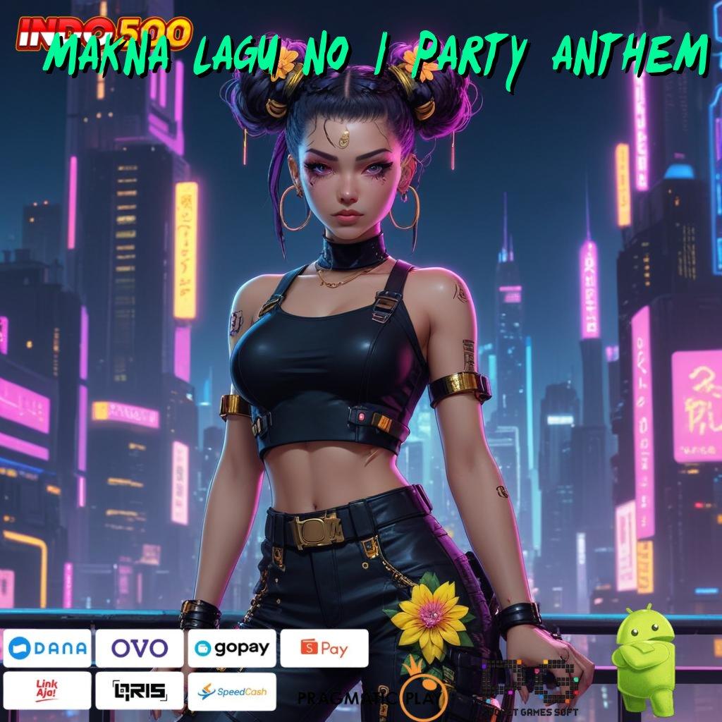 MAKNA LAGU NO 1 PARTY ANTHEM Model Fleksibel Baru Komitmen Cuan Gampang