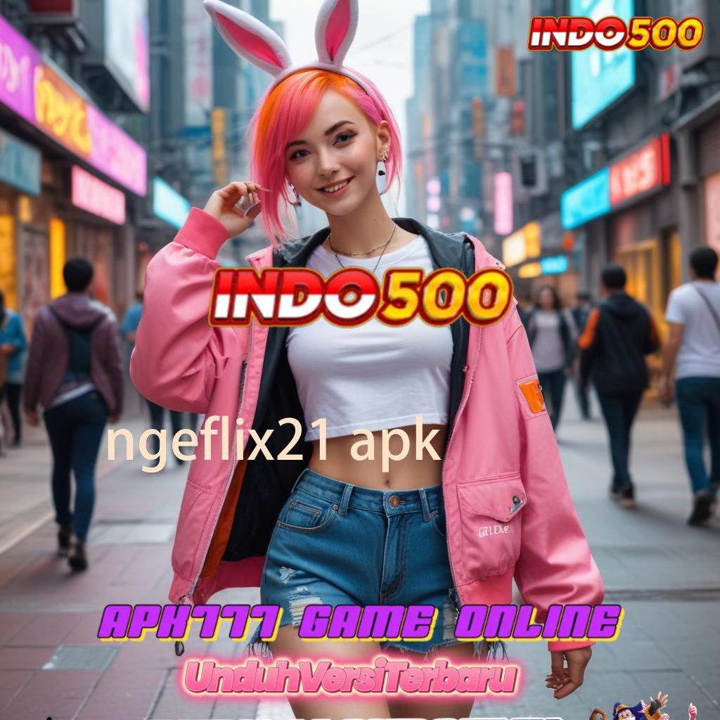 NGEFLIX21 APK 🎮 Game Slot Banjir Scatter Tanpa Ribet