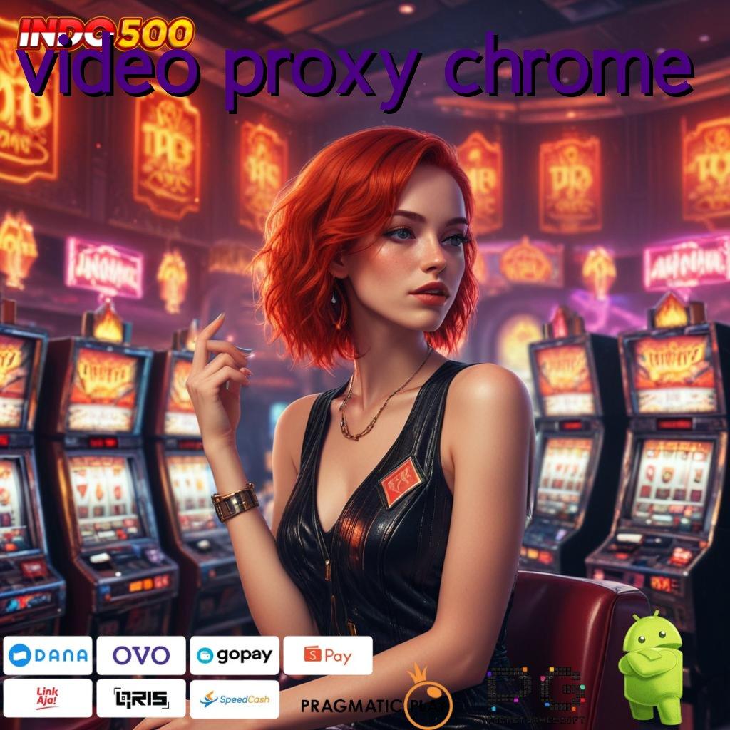 VIDEO PROXY CHROME Aplikasi Jackpot Tanpa Kekalahan