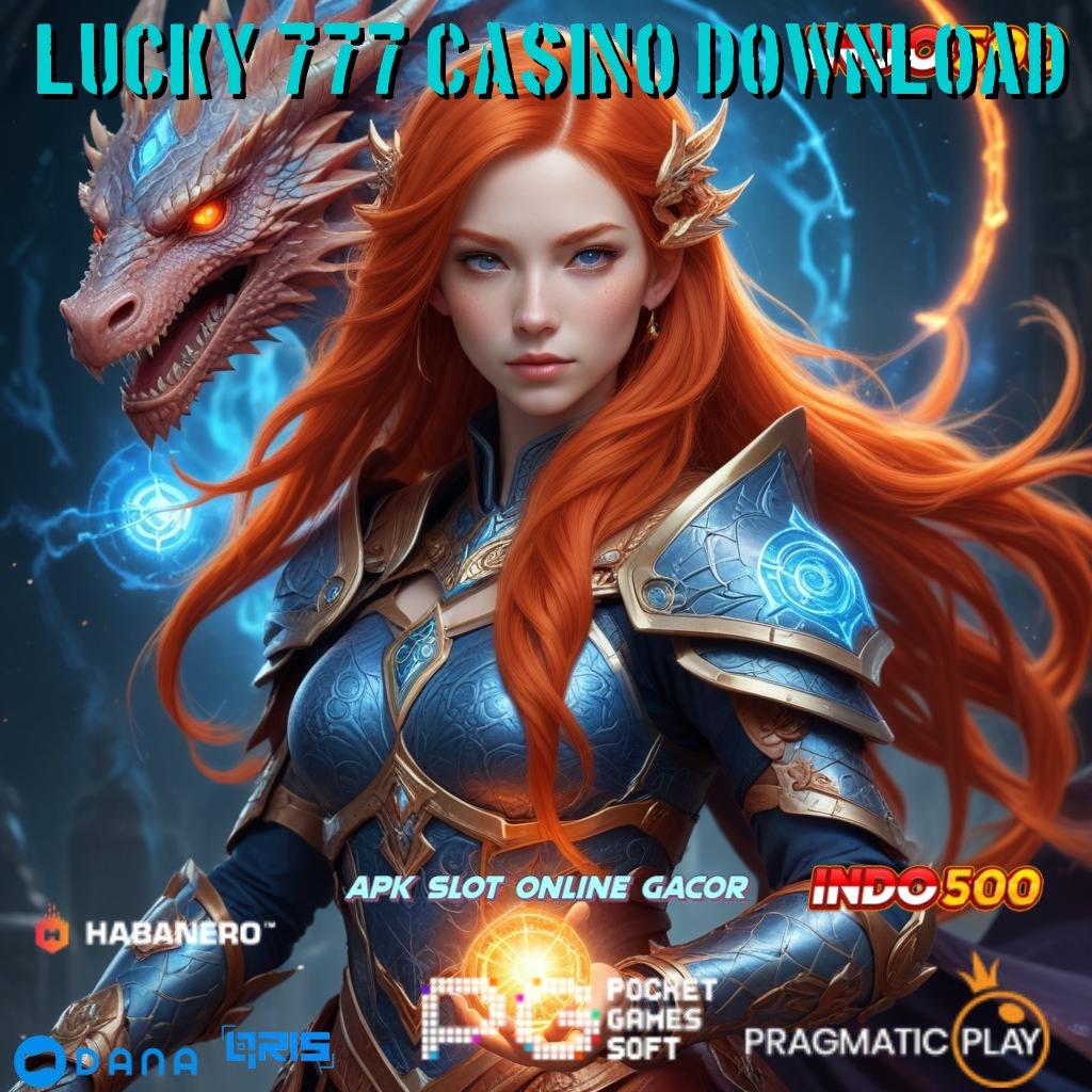 LUCKY 777 CASINO DOWNLOAD 🔥 Penghubung Digital Maxwin Langsung Reward Utama