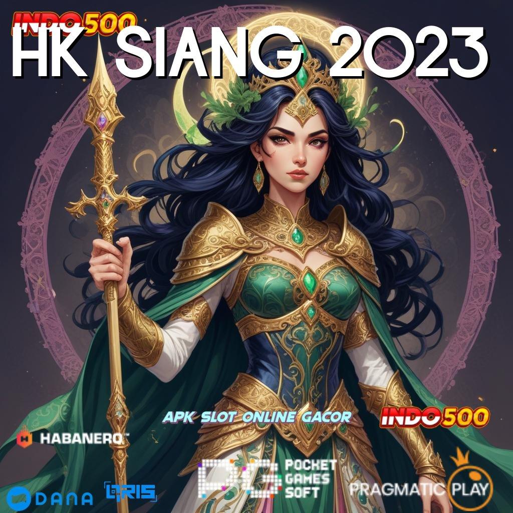 HK SIANG 2023 🔎 RTP Tinggi Modal Aman Untung Besar