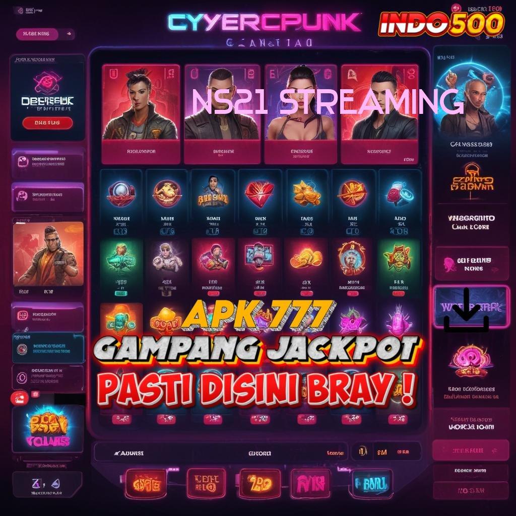 NS21 STREAMING ✔ kekayaan yang pasti akan datang