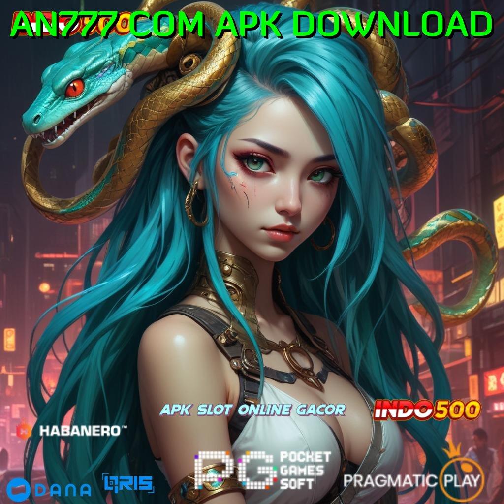 AN777 COM APK DOWNLOAD | kemampuan bertambah setiap hari depo bank jago