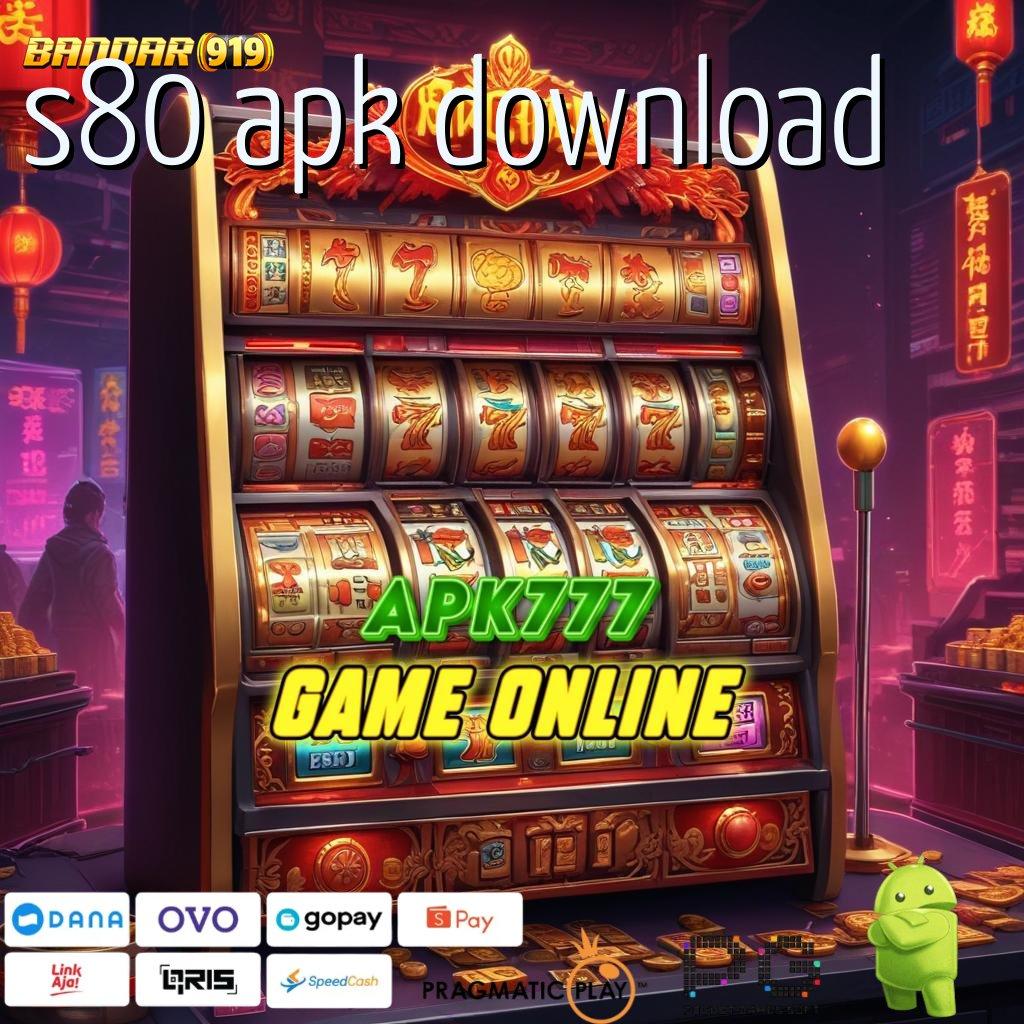 S80 APK DOWNLOAD # slot dengan kemenangan melimpah