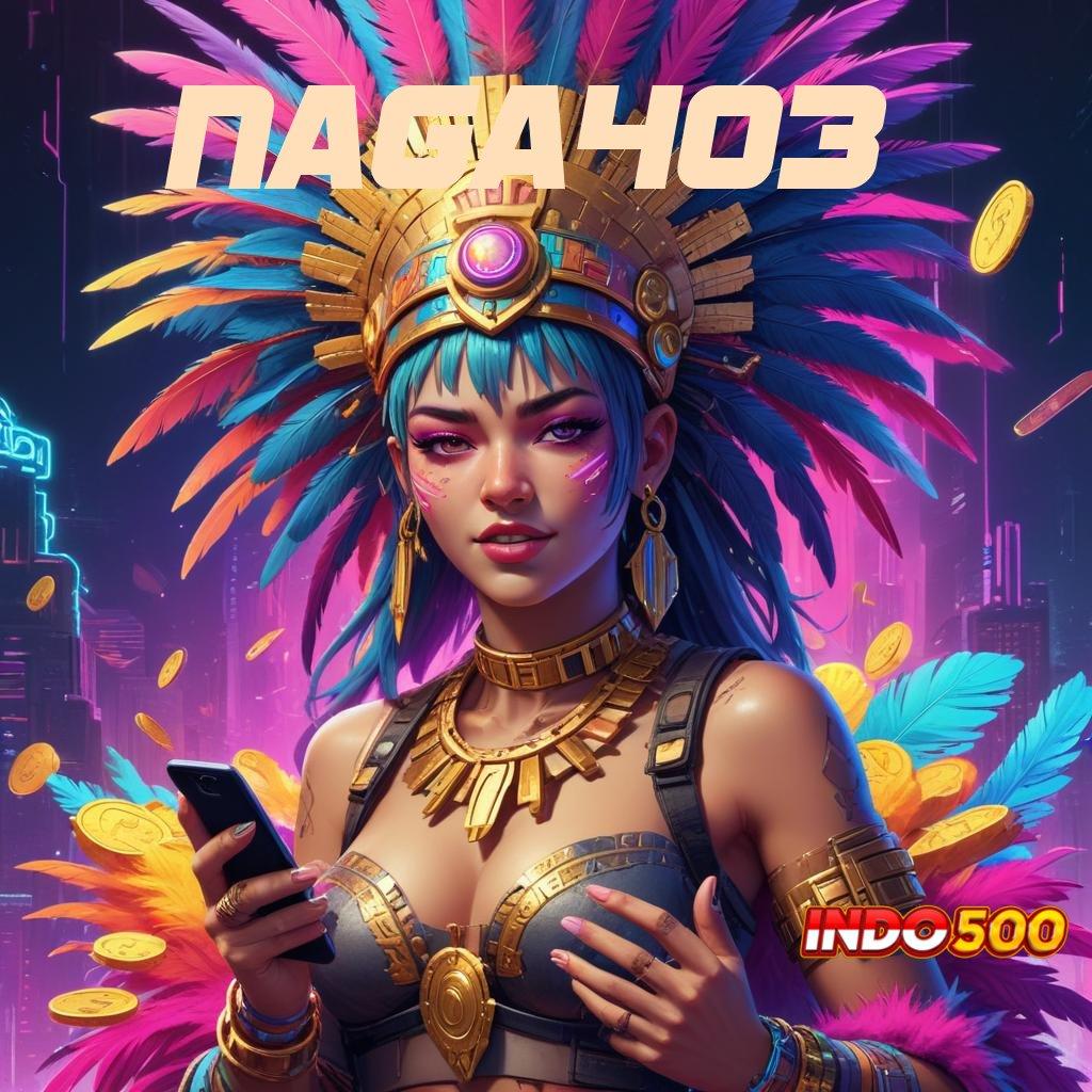 NAGA403 ✧ gudang game paling beragam