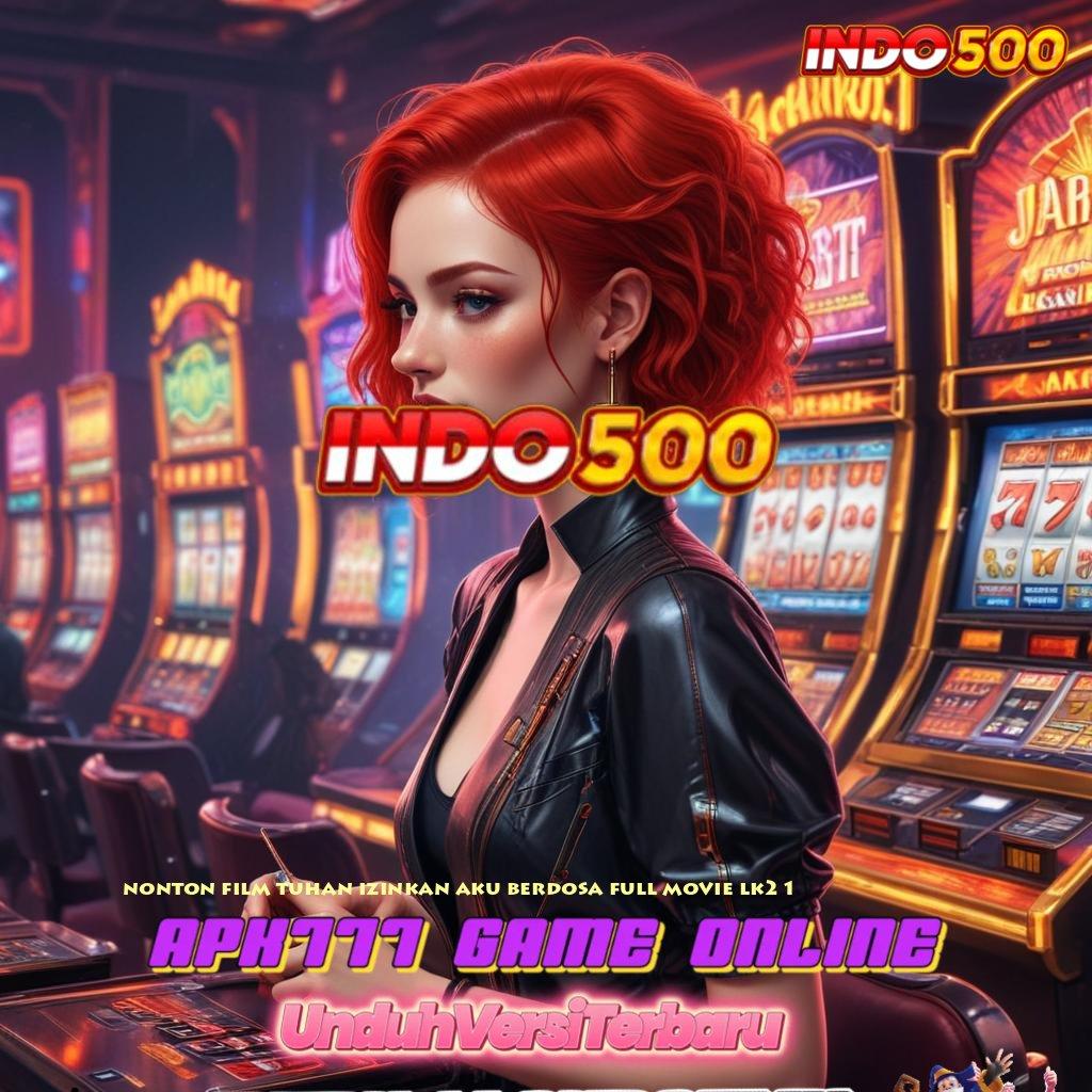 NONTON FILM TUHAN IZINKAN AKU BERDOSA FULL MOVIE LK21 ⇏ slot indonesia jackpot gampang langsung wd