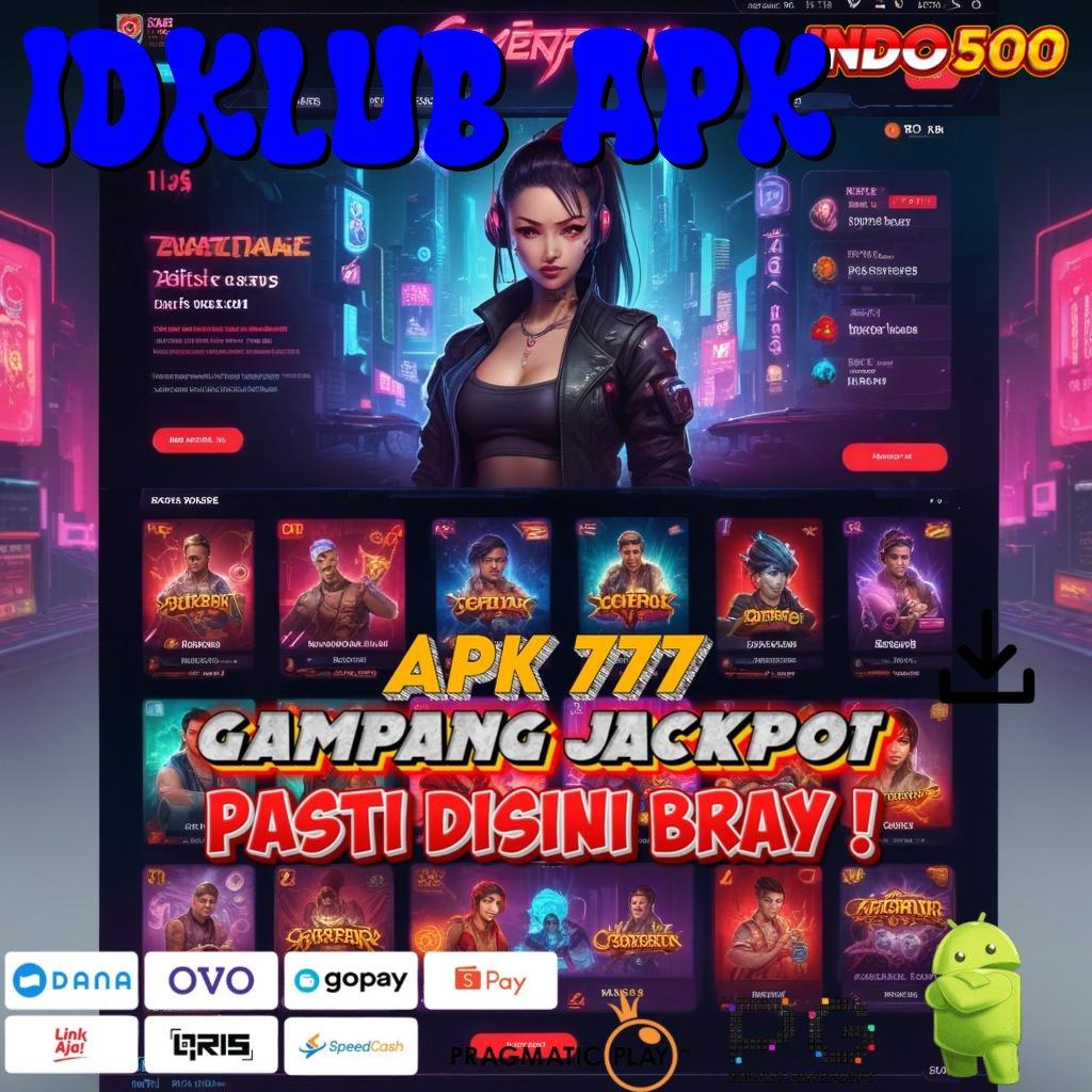 IDKLUB APK Versi Gacor Jalur Maxwin Besar