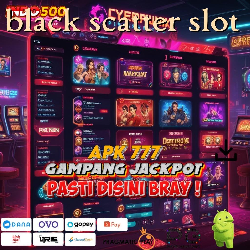 BLACK SCATTER SLOT Garansi Langsung WD Dengan Spin Efektif