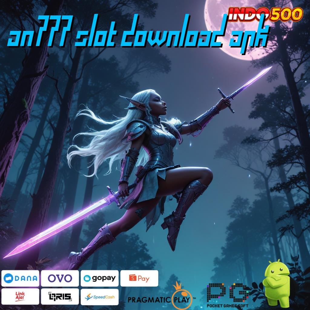 AN777 SLOT DOWNLOAD APK Versi Bonus Langsung Maksimal